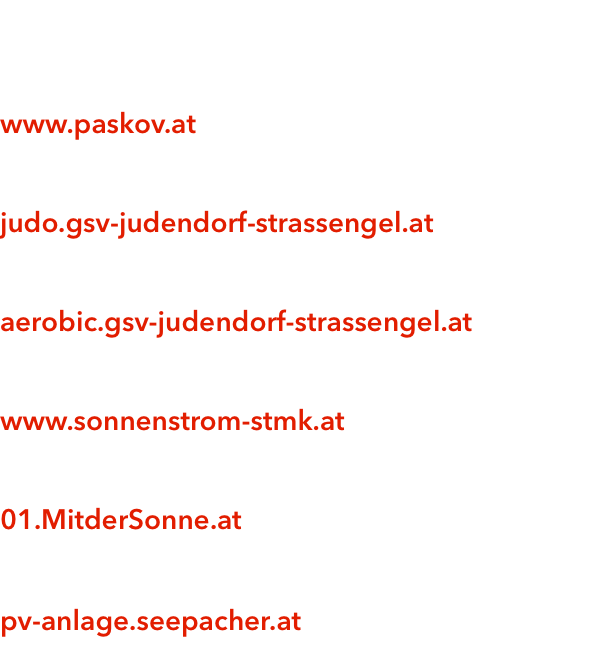    www.paskov.at   judo.gsv-judendorf-strassengel.at   aerobic.gsv-judendorf-strassengel.at   www.sonnenstrom-stmk.at   01.MitderSonne.at   pv-anlage.seepacher.at 